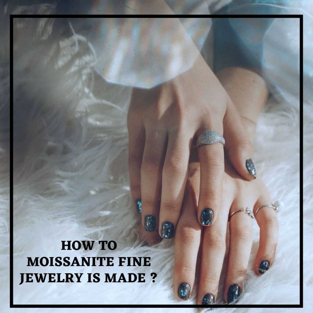 How To Moissanite Fine Jewelry Is Made