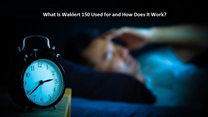 What Is Waklert 150 Used for and How Does It Work