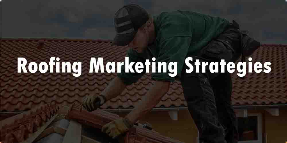 Roofing Marketing Strategies